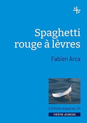 Spaghetti rouge &agrave; l&egrave;vre - Fabien Arca - Espaces 34 - broch&eacute; - Th&eacute;&acirc;tre jeunesse