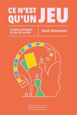 Ce n'est qu'un jeu : usages politiques du jeu de soci&eacute;t&eacute;