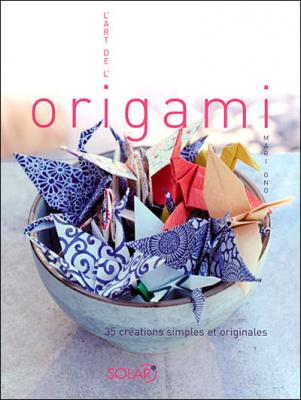 L'art De L'origami - 35 Cr&eacute;ations Simples Et Originales