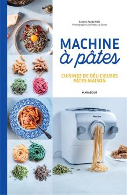 Machine &agrave; p&acirc;tes - Cuisinez de d&eacute;licieuses p&acirc;tes maison (Broch&eacute;)