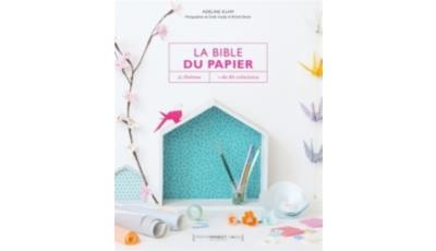 La Bible Des Papiers - 11 Th&egrave;mes, Plus De 80 Cr&eacute;ations