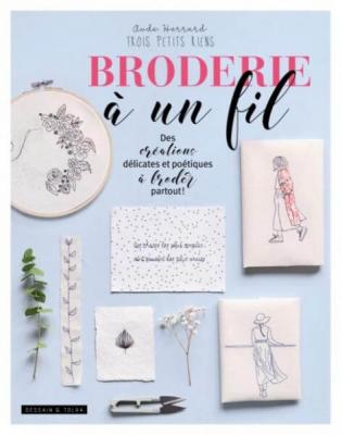 Broderie &agrave; un fil: Des cr&eacute;ations d&eacute;licates et po&eacute;tiques &agrave; broder partout !