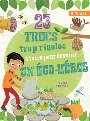 Livre 23 trucs trop rigolos &agrave; faire pour devenir un &eacute;co-h&eacute;ros