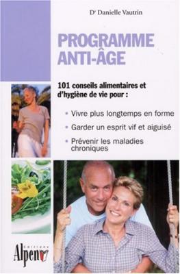 Programme anti-&acirc;ge : Un guide pratique pour tous ceux qui veulent rester jeunes