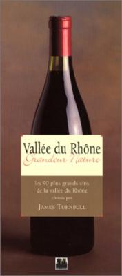 Vall&eacute;e Du Rh&ocirc;ne Grandeur Nature - Les 90 Plus Grands Vins De La Vall&eacute;e Du Rh&ocirc;ne
